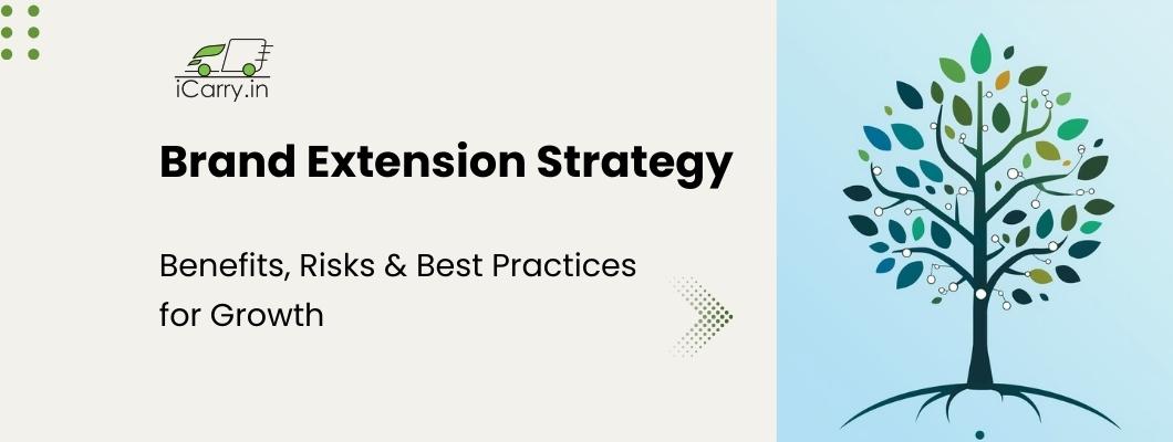 Brand extension strategy - Benefits, risks and best practices for growth