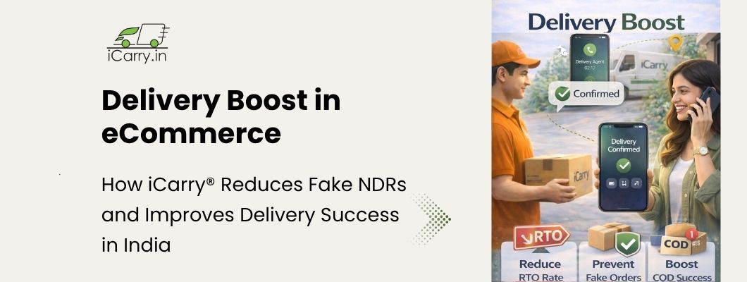Delivery Boost in eCommerce - how iCarry reduces fake NDRs and improves delivery success