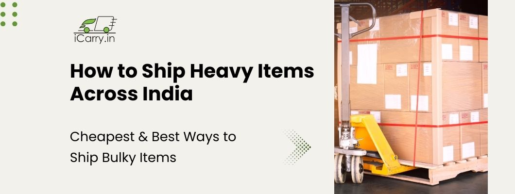 How to Ship Heavy Items across India