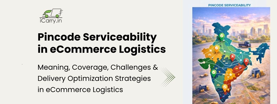Pincode serviceability in eCommerce logistics - coverage challenges and optimization strategies