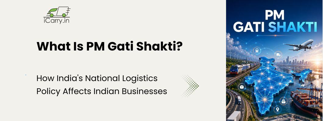 PM Gati Shakti and India's National Logistics Policy explained - infrastructure development, ULIP, dedicated freight corridors and multimodal logistics parks for Indian businesses